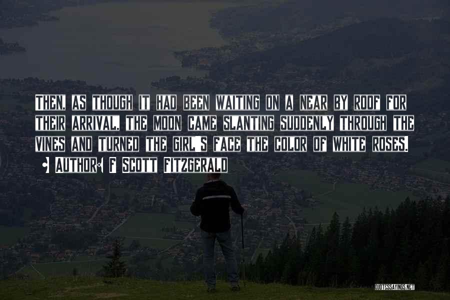 F Scott Fitzgerald Quotes: Then, As Though It Had Been Waiting On A Near By Roof For Their Arrival, The Moon Came Slanting Suddenly