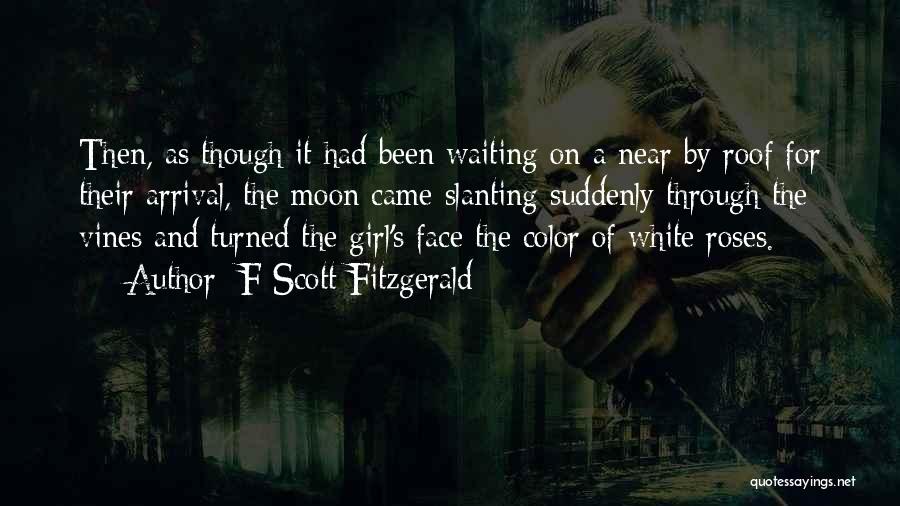 F Scott Fitzgerald Quotes: Then, As Though It Had Been Waiting On A Near By Roof For Their Arrival, The Moon Came Slanting Suddenly