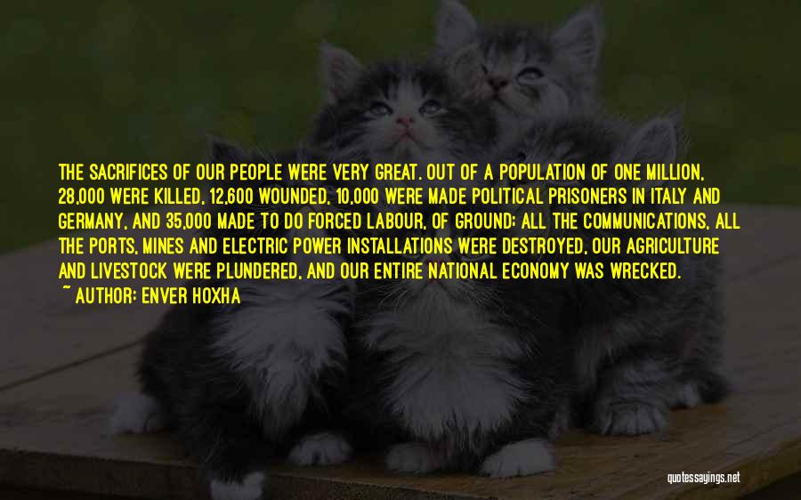 Enver Hoxha Quotes: The Sacrifices Of Our People Were Very Great. Out Of A Population Of One Million, 28,000 Were Killed, 12,600 Wounded,