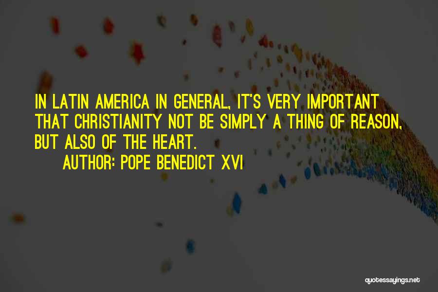 Pope Benedict XVI Quotes: In Latin America In General, It's Very Important That Christianity Not Be Simply A Thing Of Reason, But Also Of