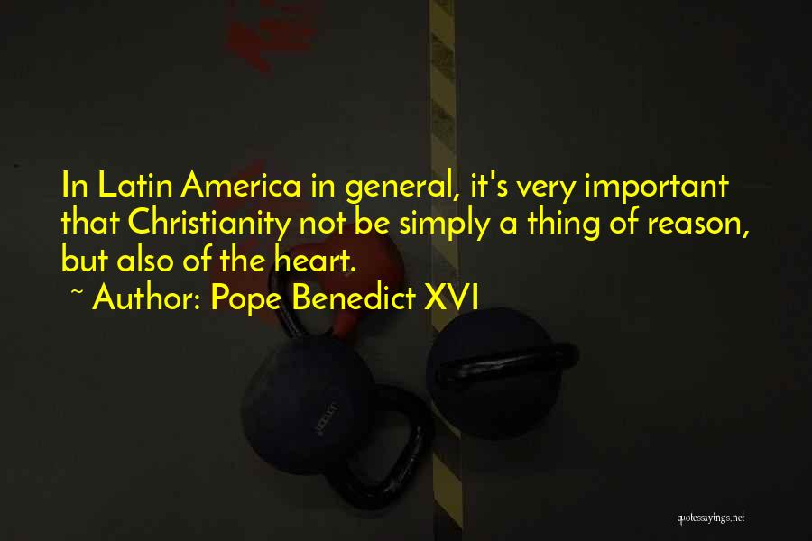 Pope Benedict XVI Quotes: In Latin America In General, It's Very Important That Christianity Not Be Simply A Thing Of Reason, But Also Of