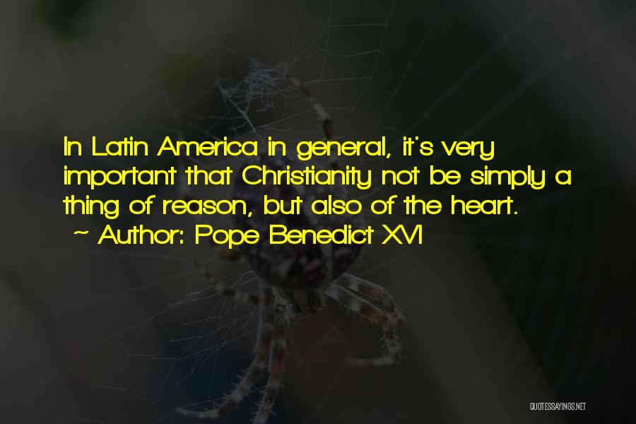 Pope Benedict XVI Quotes: In Latin America In General, It's Very Important That Christianity Not Be Simply A Thing Of Reason, But Also Of