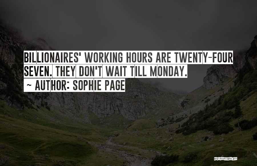 Sophie Page Quotes: Billionaires' Working Hours Are Twenty-four Seven. They Don't Wait Till Monday.