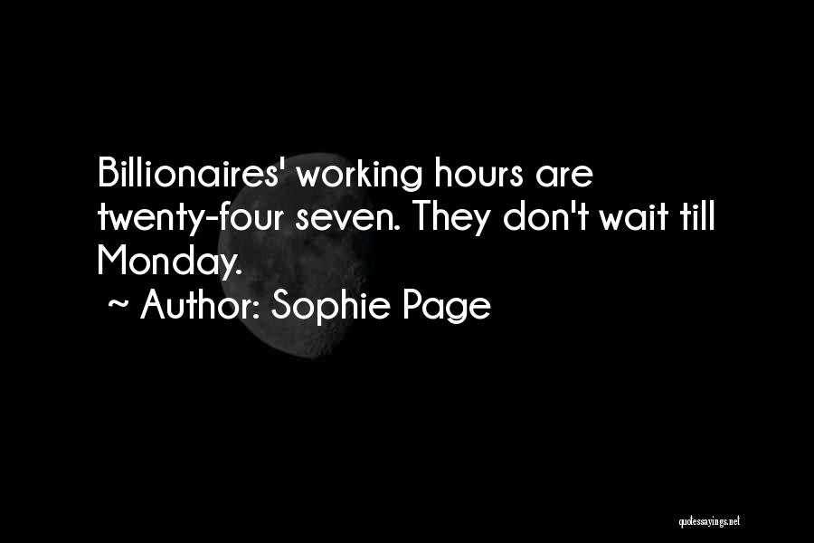 Sophie Page Quotes: Billionaires' Working Hours Are Twenty-four Seven. They Don't Wait Till Monday.