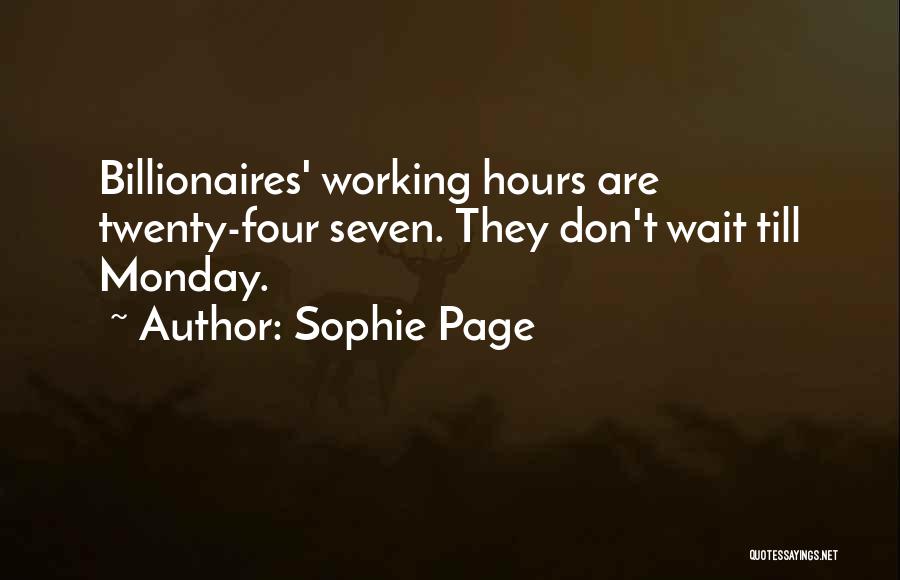 Sophie Page Quotes: Billionaires' Working Hours Are Twenty-four Seven. They Don't Wait Till Monday.