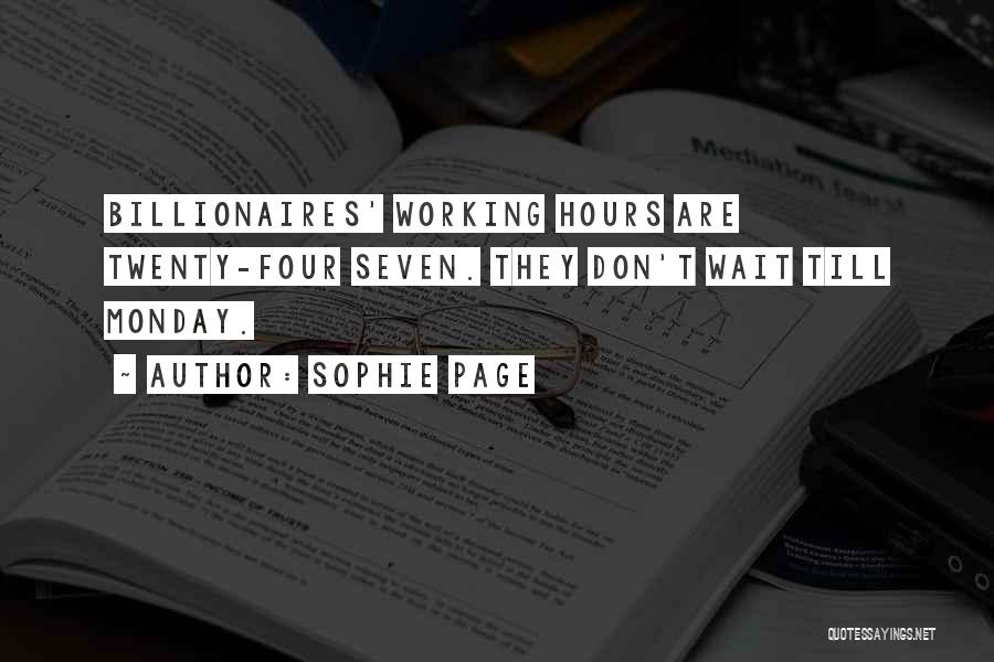 Sophie Page Quotes: Billionaires' Working Hours Are Twenty-four Seven. They Don't Wait Till Monday.