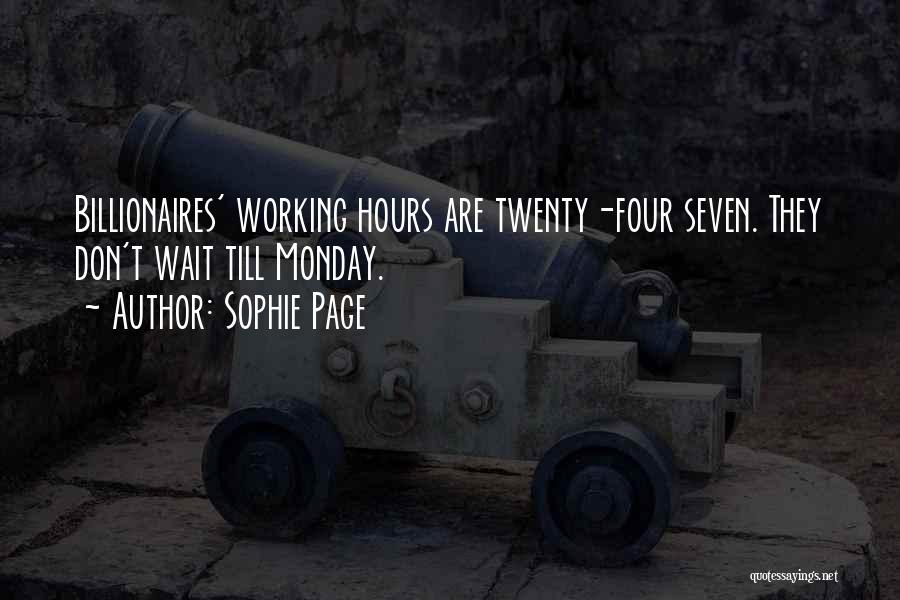 Sophie Page Quotes: Billionaires' Working Hours Are Twenty-four Seven. They Don't Wait Till Monday.