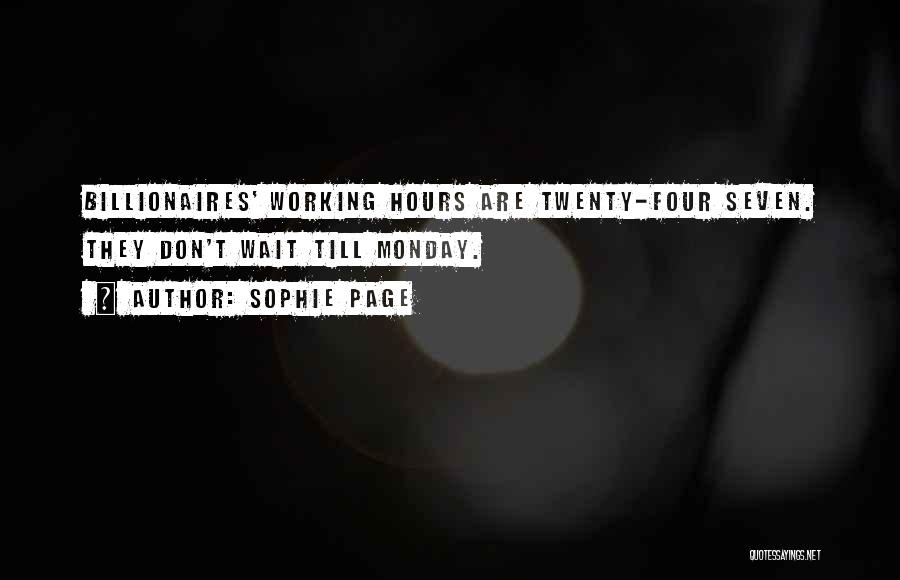 Sophie Page Quotes: Billionaires' Working Hours Are Twenty-four Seven. They Don't Wait Till Monday.