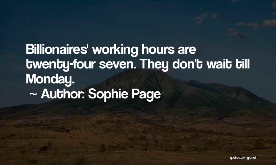 Sophie Page Quotes: Billionaires' Working Hours Are Twenty-four Seven. They Don't Wait Till Monday.