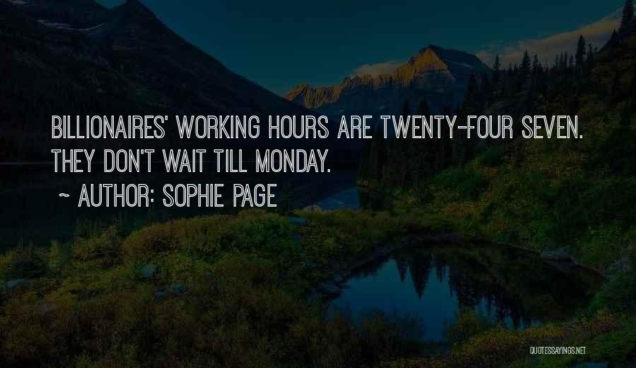 Sophie Page Quotes: Billionaires' Working Hours Are Twenty-four Seven. They Don't Wait Till Monday.