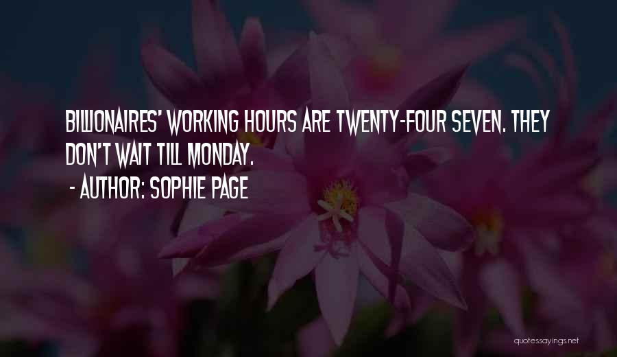 Sophie Page Quotes: Billionaires' Working Hours Are Twenty-four Seven. They Don't Wait Till Monday.