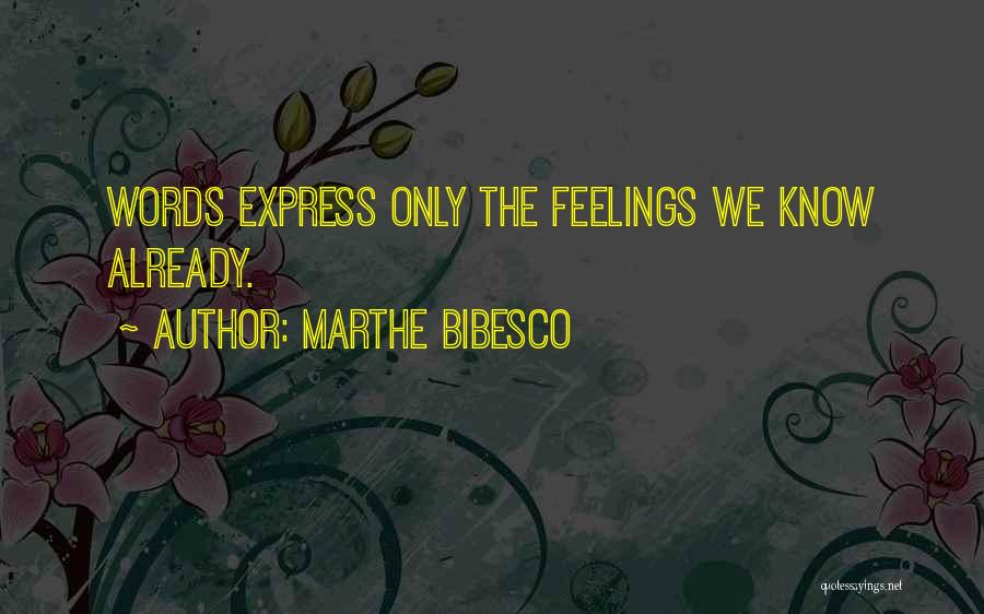Marthe Bibesco Quotes: Words Express Only The Feelings We Know Already.