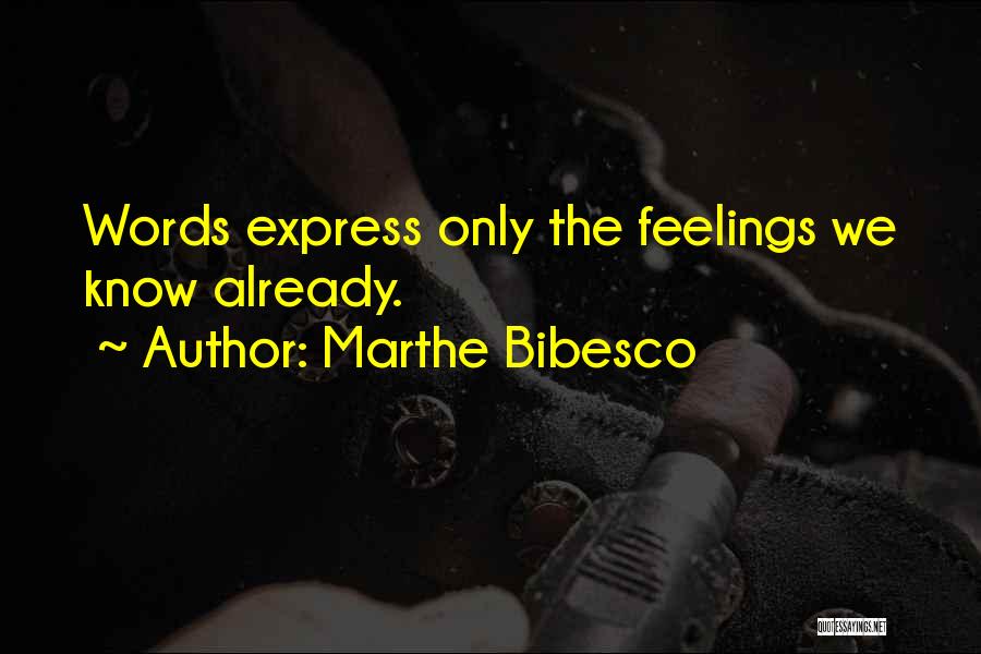 Marthe Bibesco Quotes: Words Express Only The Feelings We Know Already.