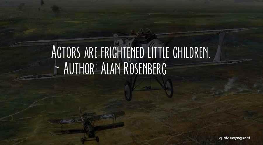 Alan Rosenberg Quotes: Actors Are Frightened Little Children.
