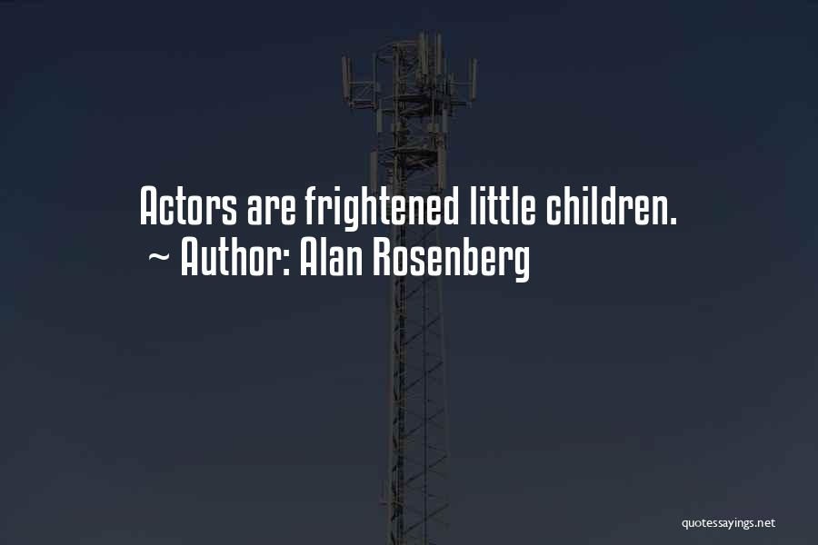 Alan Rosenberg Quotes: Actors Are Frightened Little Children.
