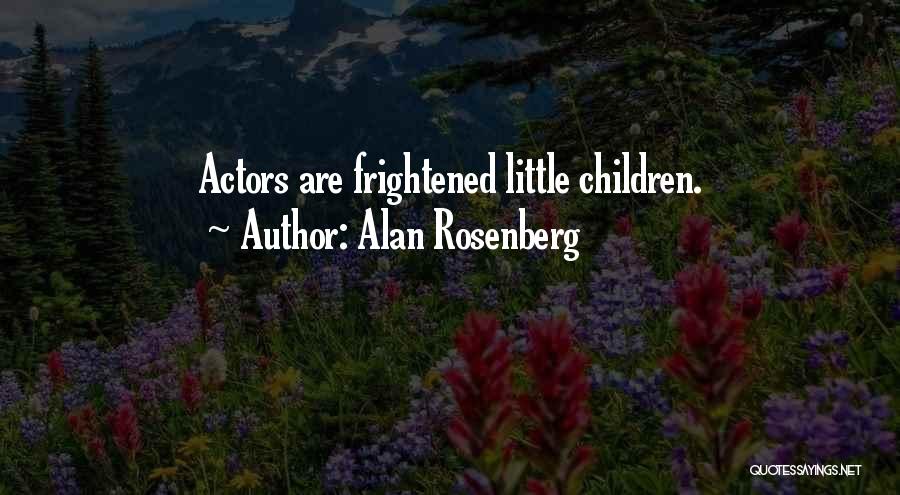 Alan Rosenberg Quotes: Actors Are Frightened Little Children.