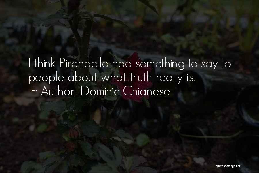 Dominic Chianese Quotes: I Think Pirandello Had Something To Say To People About What Truth Really Is.