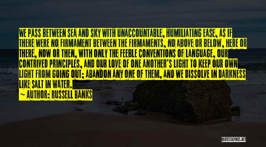 Russell Banks Quotes: We Pass Between Sea And Sky With Unaccountable, Humiliating Ease, As If There Were No Firmament Between The Firmaments, No