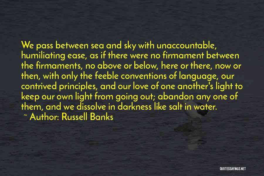 Russell Banks Quotes: We Pass Between Sea And Sky With Unaccountable, Humiliating Ease, As If There Were No Firmament Between The Firmaments, No