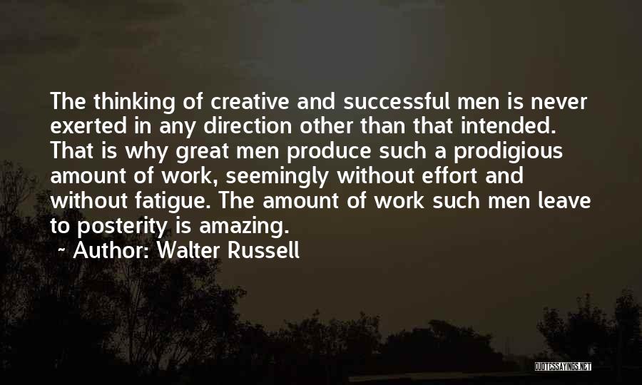 Walter Russell Quotes: The Thinking Of Creative And Successful Men Is Never Exerted In Any Direction Other Than That Intended. That Is Why