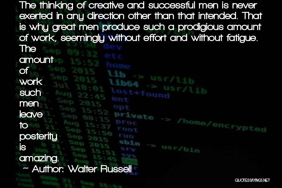 Walter Russell Quotes: The Thinking Of Creative And Successful Men Is Never Exerted In Any Direction Other Than That Intended. That Is Why