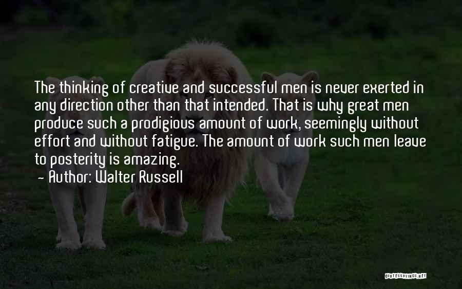 Walter Russell Quotes: The Thinking Of Creative And Successful Men Is Never Exerted In Any Direction Other Than That Intended. That Is Why