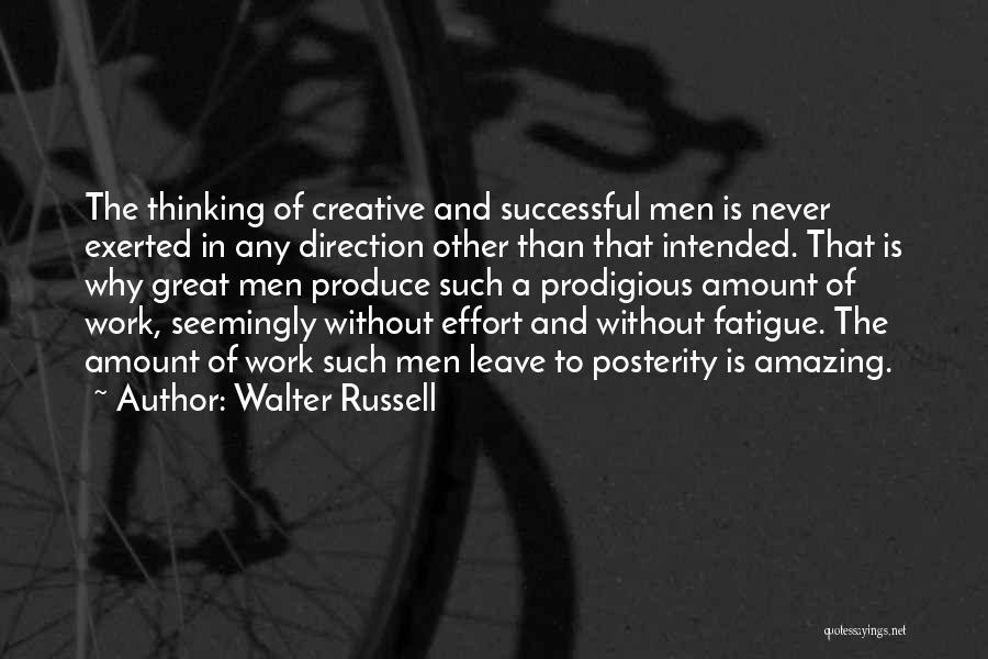 Walter Russell Quotes: The Thinking Of Creative And Successful Men Is Never Exerted In Any Direction Other Than That Intended. That Is Why