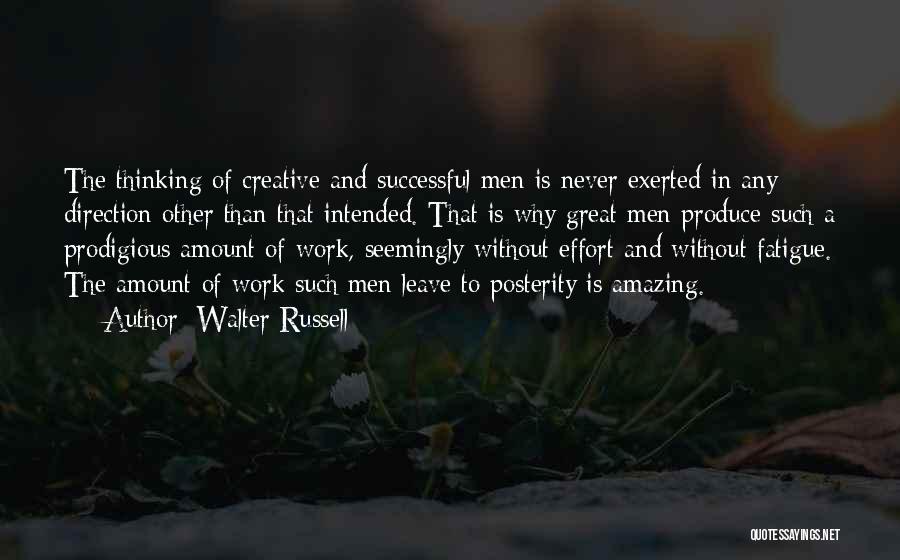 Walter Russell Quotes: The Thinking Of Creative And Successful Men Is Never Exerted In Any Direction Other Than That Intended. That Is Why