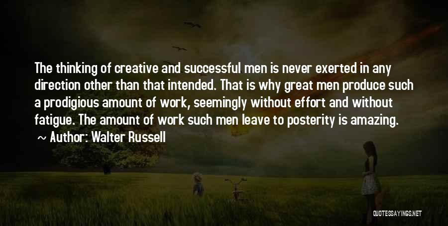 Walter Russell Quotes: The Thinking Of Creative And Successful Men Is Never Exerted In Any Direction Other Than That Intended. That Is Why