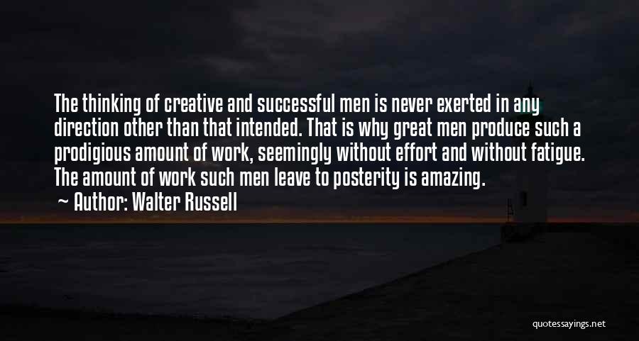 Walter Russell Quotes: The Thinking Of Creative And Successful Men Is Never Exerted In Any Direction Other Than That Intended. That Is Why