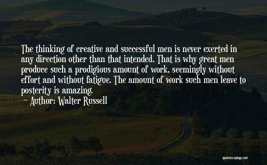 Walter Russell Quotes: The Thinking Of Creative And Successful Men Is Never Exerted In Any Direction Other Than That Intended. That Is Why