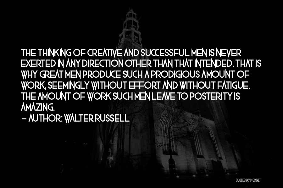 Walter Russell Quotes: The Thinking Of Creative And Successful Men Is Never Exerted In Any Direction Other Than That Intended. That Is Why