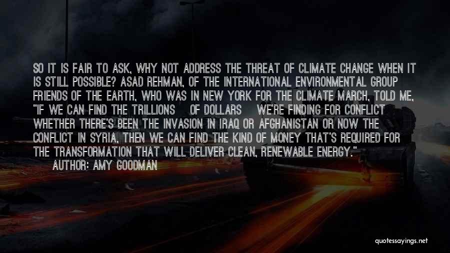 Amy Goodman Quotes: So It Is Fair To Ask, Why Not Address The Threat Of Climate Change When It Is Still Possible? Asad