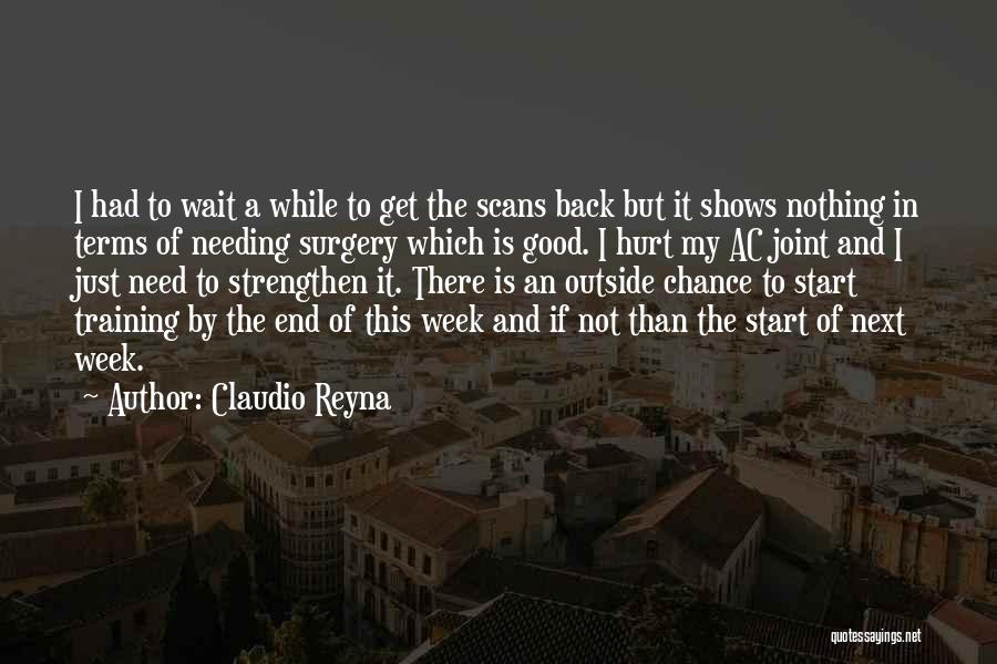 Claudio Reyna Quotes: I Had To Wait A While To Get The Scans Back But It Shows Nothing In Terms Of Needing Surgery