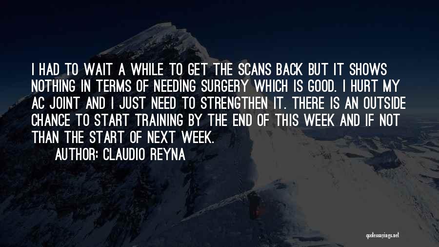 Claudio Reyna Quotes: I Had To Wait A While To Get The Scans Back But It Shows Nothing In Terms Of Needing Surgery