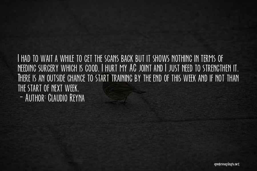 Claudio Reyna Quotes: I Had To Wait A While To Get The Scans Back But It Shows Nothing In Terms Of Needing Surgery