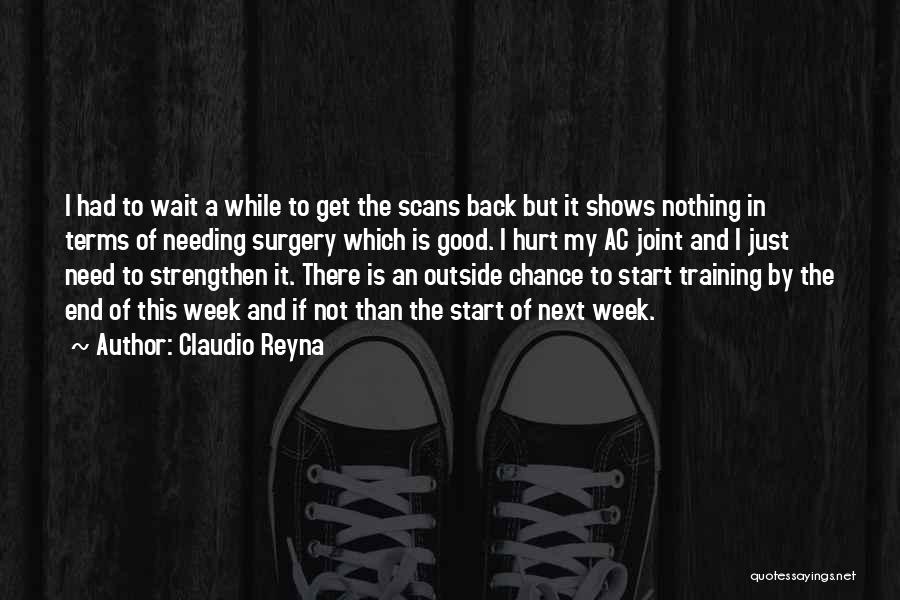 Claudio Reyna Quotes: I Had To Wait A While To Get The Scans Back But It Shows Nothing In Terms Of Needing Surgery