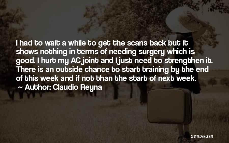 Claudio Reyna Quotes: I Had To Wait A While To Get The Scans Back But It Shows Nothing In Terms Of Needing Surgery