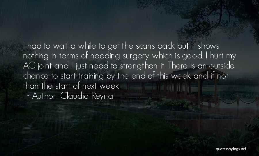 Claudio Reyna Quotes: I Had To Wait A While To Get The Scans Back But It Shows Nothing In Terms Of Needing Surgery