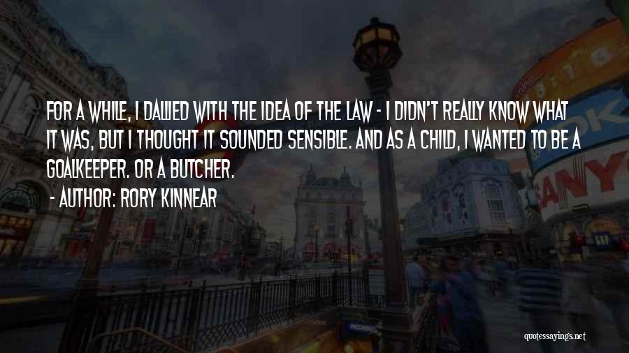 Rory Kinnear Quotes: For A While, I Dallied With The Idea Of The Law - I Didn't Really Know What It Was, But