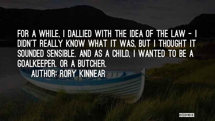Rory Kinnear Quotes: For A While, I Dallied With The Idea Of The Law - I Didn't Really Know What It Was, But