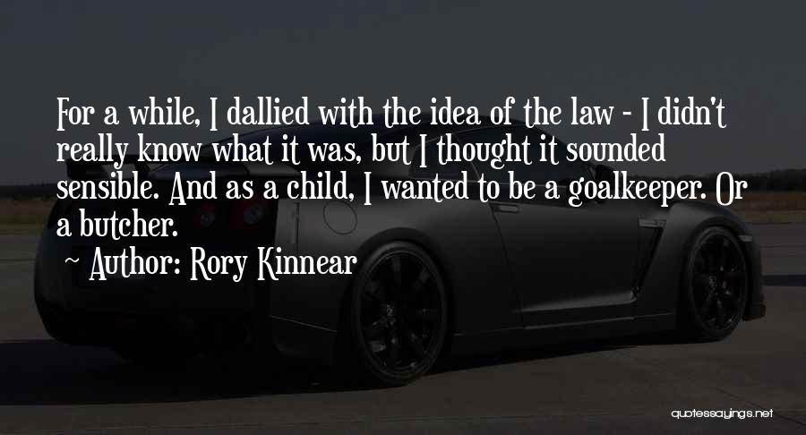 Rory Kinnear Quotes: For A While, I Dallied With The Idea Of The Law - I Didn't Really Know What It Was, But