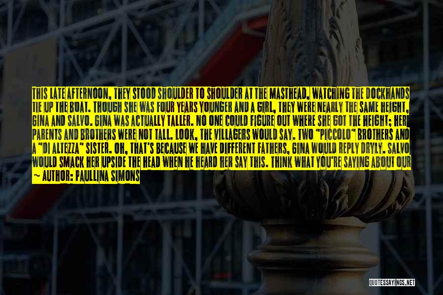 Paullina Simons Quotes: This Late Afternoon, They Stood Shoulder To Shoulder At The Masthead, Watching The Dockhands Tie Up The Boat. Though She