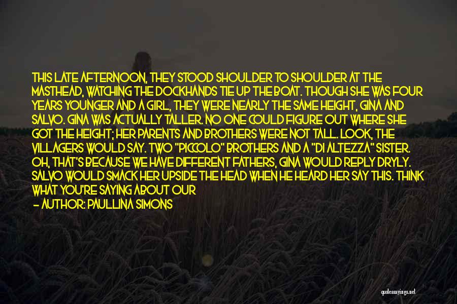 Paullina Simons Quotes: This Late Afternoon, They Stood Shoulder To Shoulder At The Masthead, Watching The Dockhands Tie Up The Boat. Though She