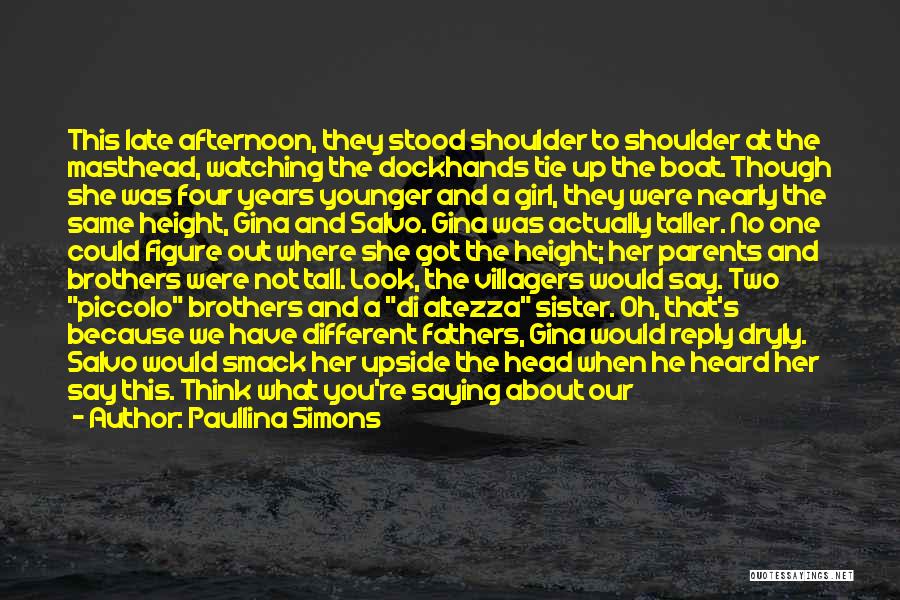 Paullina Simons Quotes: This Late Afternoon, They Stood Shoulder To Shoulder At The Masthead, Watching The Dockhands Tie Up The Boat. Though She