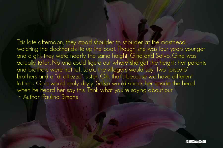 Paullina Simons Quotes: This Late Afternoon, They Stood Shoulder To Shoulder At The Masthead, Watching The Dockhands Tie Up The Boat. Though She