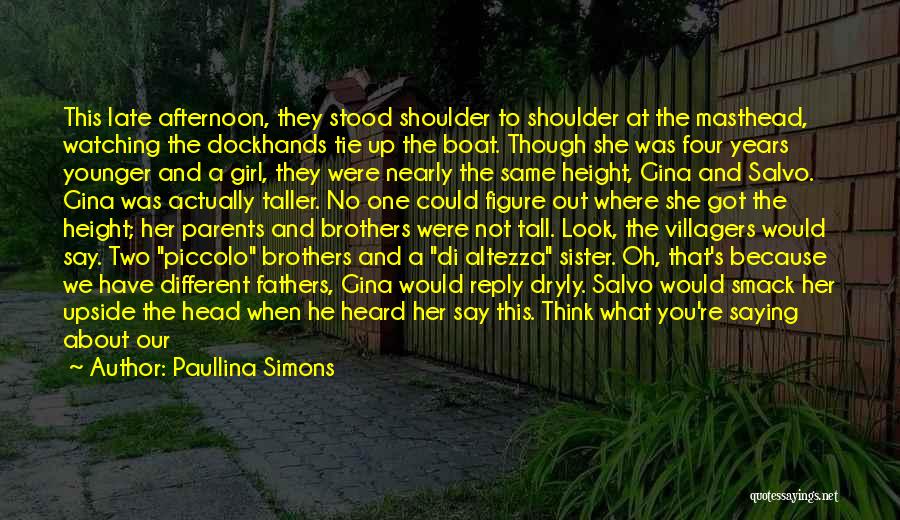 Paullina Simons Quotes: This Late Afternoon, They Stood Shoulder To Shoulder At The Masthead, Watching The Dockhands Tie Up The Boat. Though She