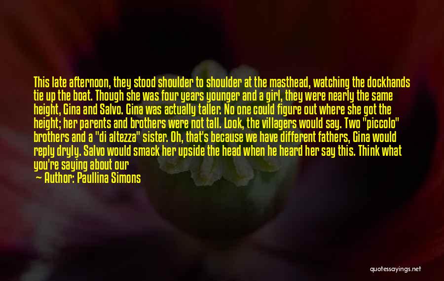 Paullina Simons Quotes: This Late Afternoon, They Stood Shoulder To Shoulder At The Masthead, Watching The Dockhands Tie Up The Boat. Though She