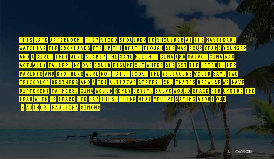 Paullina Simons Quotes: This Late Afternoon, They Stood Shoulder To Shoulder At The Masthead, Watching The Dockhands Tie Up The Boat. Though She