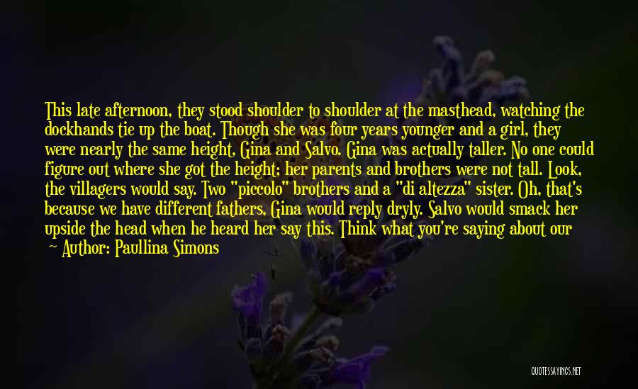 Paullina Simons Quotes: This Late Afternoon, They Stood Shoulder To Shoulder At The Masthead, Watching The Dockhands Tie Up The Boat. Though She